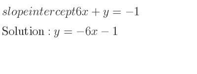 The slope intercept of 6x+y=-1 is y=-6x-1